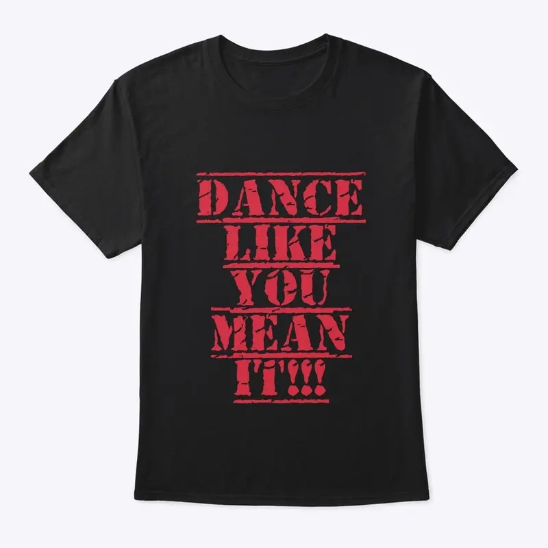 DANCE LIKE YOU MEAN IT!!!